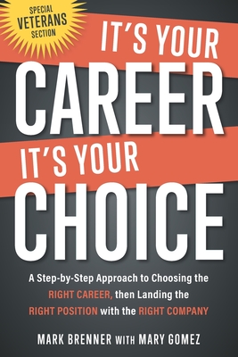 It's Your Career - It's Your Choice: A Step-by-Step Approach to Choosing the Right Career, then Landing the Right Position with the Right Company - Gomez, Mary, and Brenner, Mark