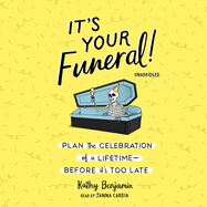 It's Your Funeral!: Plan the Celebration of a Lifetime Before It's Too Late