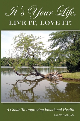 It's Your Life, LIVE IT, LOVE IT! A Guide To Improving Emotional Health. - Hubbs M S, Julie W