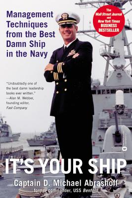 It's Your Ship: Management Techniques from the Best Damn Ship in the Navy - Abrashoff, D Michael, Captain