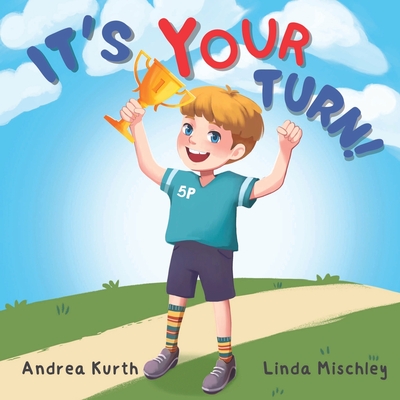 It's Your Turn - Kurth, Andrea, and Mischley, Linda