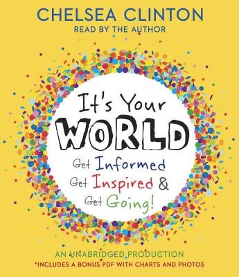 It's Your World: Get Informed, Get Inspired & Get Going! - Clinton, Chelsea (Read by)