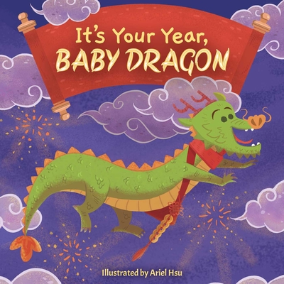 It's Your Year, Baby Dragon - Little Bee Books