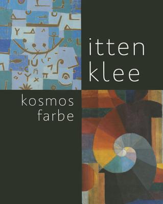 Itten - Klee. Kosmos Farbe - Frehner, Matthias (Editor), and Schafer, Monika (Editor), and Sievernich, Gereon (Editor)