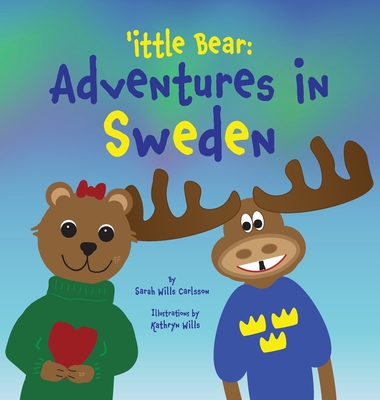 'ittle Bear: Adventures in Sweden - Wills Carlsson, Sarah, and Amster, Valerie (Editor)