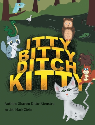 Itty Bitty Ditch Kitty - Kitto-Rienstra, Sharon