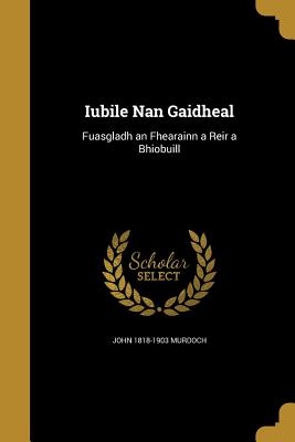 Iubile Nan Gaidheal - Murdoch, John 1818-1903