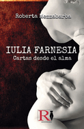 IULIA FARNESIA - Cartas desde el alma: La aut?ntica historia de Giulia Farnese