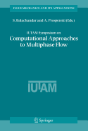 IUTAM Symposium on Computational Approaches to Multiphase Flow: Proceedings of an IUTAM Symposium held at Argonne National Laboratory, October 4-7, 2004