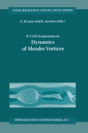 Iutam Symposium on Dynamics of Slender Vortices: Proceedings of the Iutam Symposium Held in Aachen, Germany, 31 August - 3 September 1997