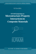 Iutam Symposium on Microstructure-Property Interactions in Composite Materials: Proceedings of the Iutam Symposium Held in Aalborg, Denmark, 22-25 August 1994