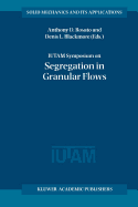 IUTAM Symposium on Segregation in Granular Flows: Proceedings of the IUTAM Symposium held in Cape May, NJ, U.S.A. June 5-10, 1999