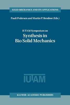 IUTAM Symposium on Synthesis in Bio Solid Mechanics: Proceedings of the IUTAM Symposium held in Copenhagen, Denmark, 24-27 May 1998 - Pedersen, Pauli (Editor), and Bendse, Martin P. (Editor)