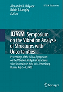 Iutam Symposium on the Vibration Analysis of Structures with Uncertainties: Proceedings of the Iutam Symposium on the Vibration Analysis of Structures with Uncertainties Held in St. Petersburg, Russia, July 5-9, 2009