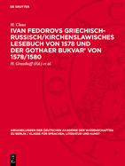 Ivan Fedorovs Griechisch-Russisch/Kirchenslawisches Lesebuch Von 1578 Und Der Gothaer Bukvar' Von 1578/1580: Zur Geschichte Der Deutschen Besitzer Des Gothaer B?ndchens