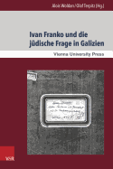 Ivan Franko Und Die Judische Frage in Galizien: Interkulturelle Begegnungen Und Dynamiken Im Schaffen Des Ukrainischen Schriftstellers