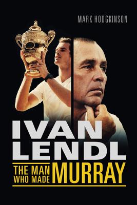 Ivan Lendl- The Man Who Made Murray - 