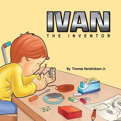 Ivan The Inventor - Hendrickson, Thomas L