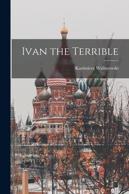 Ivan the Terrible - Waliszewski, Kazimierz