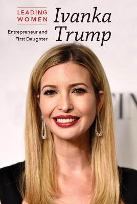 Ivanka Trump: Entrepreneur and First Daughter - Mills Hoffman, Megan