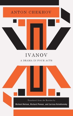 Ivanov - Chekhov, Anton, and Nelson, Richard (Translated by), and Pevear, Richard (Translated by)