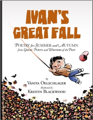 Ivan's Great Fall: Poetry for Summer and Autumn from Great Poets and Writers of the Past - Oelschlager, Vanita