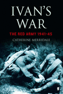 Ivan's War: The Red Army 1941-45 - Merridale, Catherine