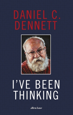 I've Been Thinking - Dennett, Daniel C.