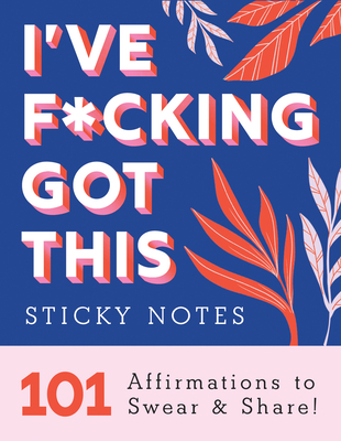I've F*cking Got This Sticky Notes: 101 Affirmations to Swear and Share - Sourcebooks