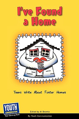 I've Found a Home: Teens Write about Foster Homes - Longhine, Laura (Editor), and Hefner, Keith (Editor), and McCarthy, Nora (Editor)