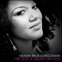 I've Got a Crush on You - Measha Brueggergosman