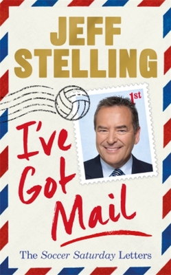 I've Got Mail: The Soccer Saturday Letters - Stelling, Jeff