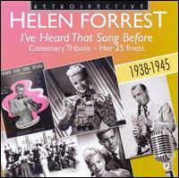 I've Heard That Song Before: Centenery Tribute - Her 25 Finest 1938-1945 - Helen Forrest
