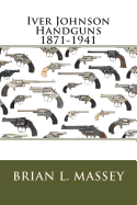 Iver Johnson Handguns 1871-1941