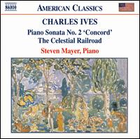 Ives: Piano Sonata No. 2 "Concord"; The Celestial Railroad - Steven Mayer (piano)