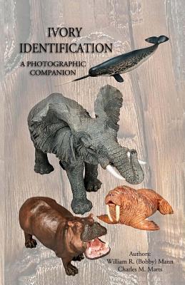 Ivory Identification: A Photographic Companion - Marts, Charles M, and Marts, Melanie a (Photographer), and Mann, William R