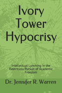 Ivory Tower Hypocrisy: Intellectual Lynching in the Relentless Pursuit of Academic Freedom