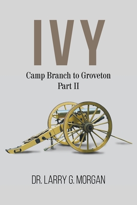 IVY Camp Branch to Groveton: Part 2 - Morgan, Larry G, Dr.