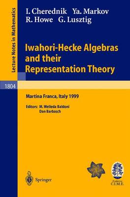 Iwahori-Hecke Algebras and Their Representation Theory: Lectures Given at the Cime Summer School Held in Martina Franca, Italy, June 28 - July 6, 1999 - Cherednik, Ivan, and Barbasch, Dan (Editor), and Markov, Yavor