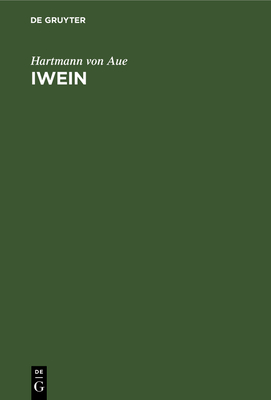 Iwein: Eine Erz?hlung - Hartmann Von Aue, and Wolff, Ludwig (Contributions by), and Benecke, G F (Contributions by)