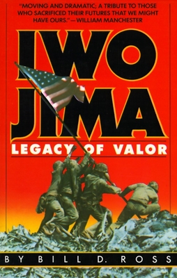 Iwo Jima: Legacy of Valor - Ross, Bill D