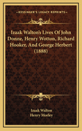 Izaak Walton's Lives of John Donne, Henry Wotton, Richard Hooker and George Herbert