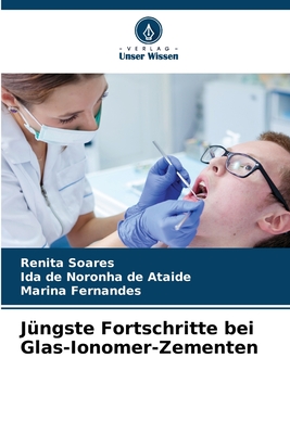 Jngste Fortschritte bei Glas-Ionomer-Zementen - Soares, Renita, and Noronha de Ataide, Ida de, and Fernandes, Marina