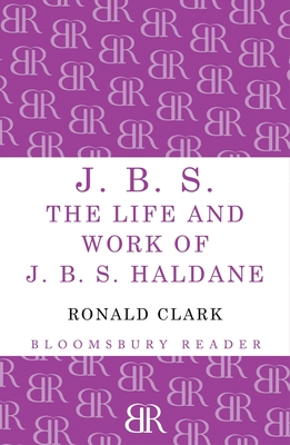 J.B.S: The life and Work of J.B.S Haldane - Clark, Ronald