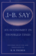 J. B. Say: An Economist in Troubled Times