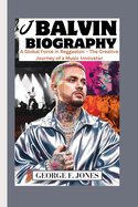 J Balvin Biography: A Global Force in Reggaeton - The Creative Journey of a Music Innovator