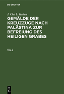 J. Chr. L. Haken: Gemlde Der Kreuzzge Nach Palstina Zur Befreiung Des Heiligen Grabes. Teil 2