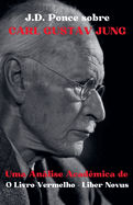 J.D. Ponce sobre Carl Gustav Jung: Uma Anlise Acad?mica de O Livro Vermelho - Liber Novus