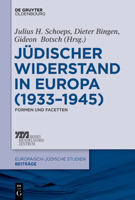 J?discher Widerstand in Europa (1933-1945) - Schoeps, Julius H (Editor), and Bingen, Dieter (Editor), and Botsch, Gideon (Editor)