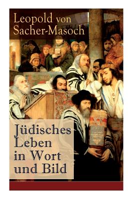 J?disches Leben in Wort und Bild: Illustrierte Ausgabe: Israel + David und Abigail + Schalem Alechem + Der Todesengel + Du sollst nicht tdten + Der schne Kaleb + Lewana und viel mehr - Von Sacher-Masoch, Leopold